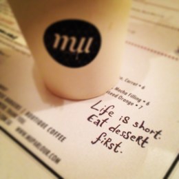 "Life is short, eat dessert first."